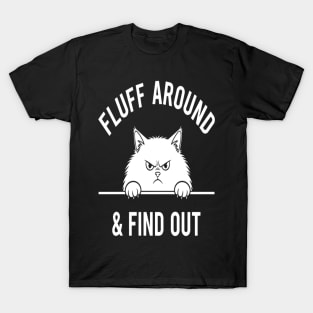 Fluff Around and Find Out Shirt - Funny Sarcastic Black Cat T-Shirt T-Shirt